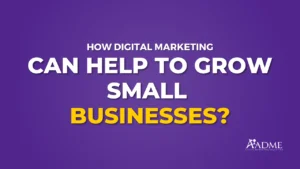 How Digital Marketing Can Help To Grow small Businesses