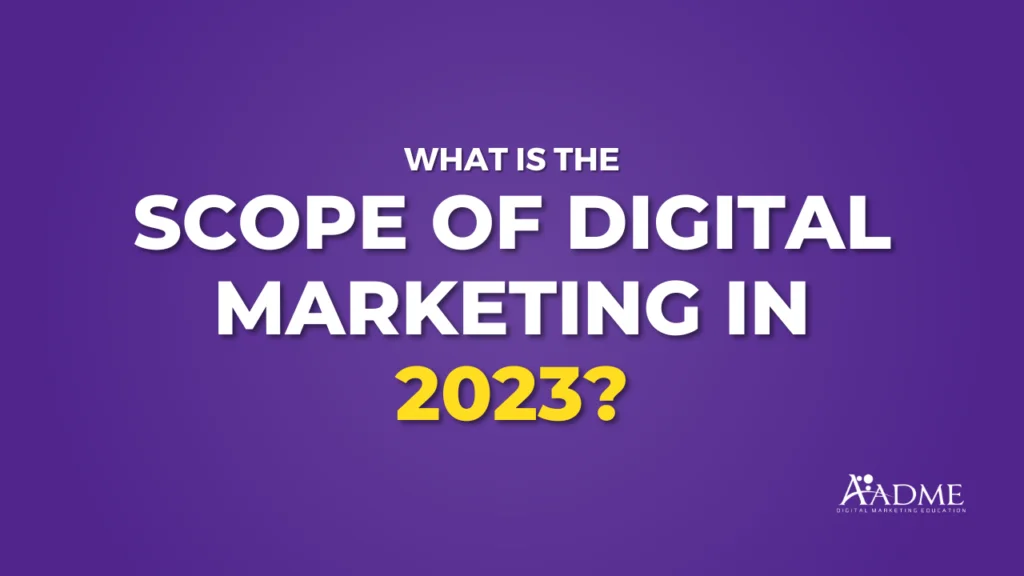 scope of digital marketing in 2023, scope of digital marketing in future, scope of digital marketing, scope of digital marketing in india, digital marketing scope and salary