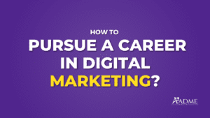 How to Pursue a Career in Digital Marketing: Your Complete Guide