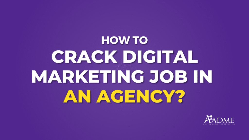 How to crack digital marketing jobs in an agency