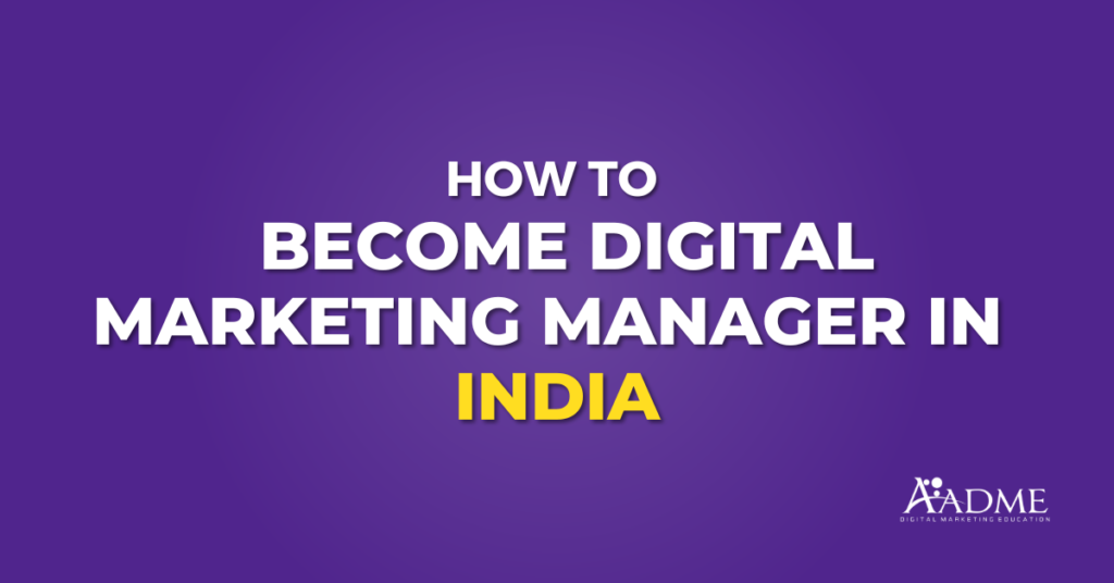 How To Become Digital Marketing Manager in India