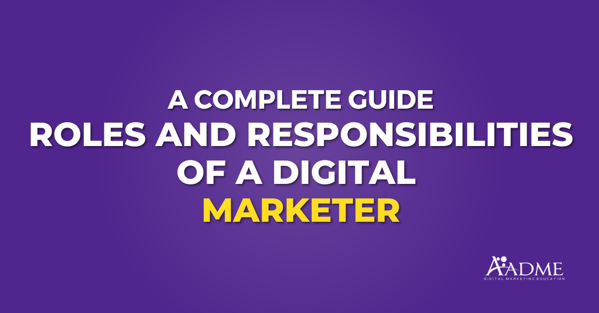 Roles and Responsibilities of a Digital Marketer
