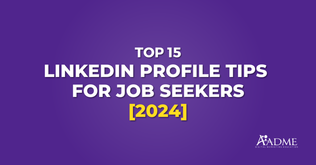 Top 15 LinkedIn Profile Tips For Job Seekers 2024 