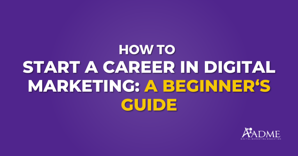 How to Start a Career in Digital Marketing