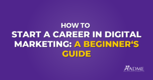 How to Start a Career in Digital Marketing