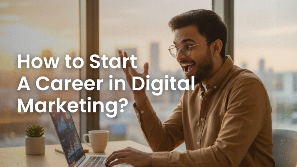 How to Start a Career in Digital Marketing