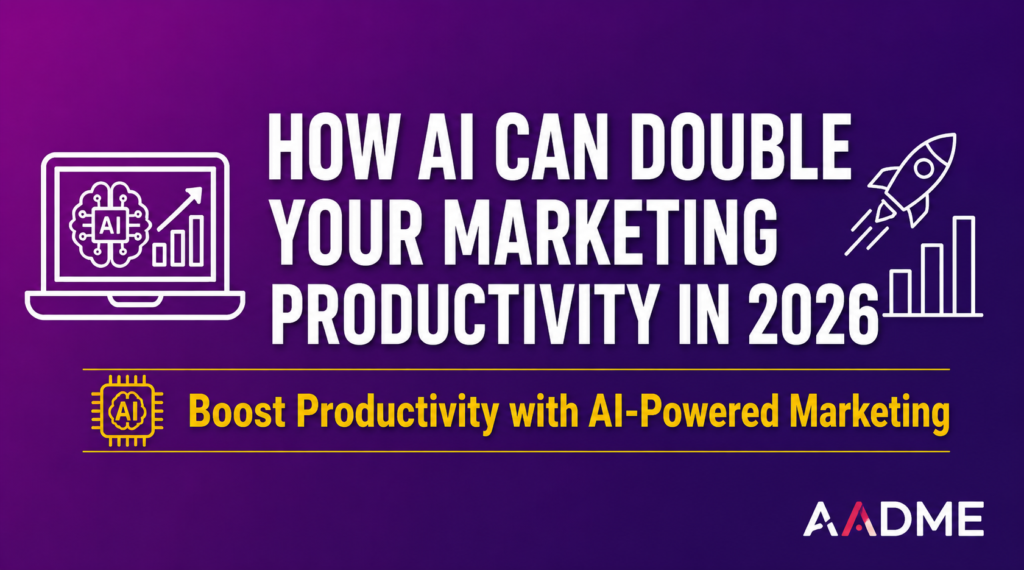 HOW AI CAN DOUBLE YOUR MARKETING PRODUCTIVITY IN 2026