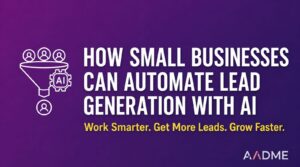 How Small Businesses Can Automate Lead Generation With AI