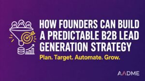 How founders can build a predictable B2B lead generation strategy